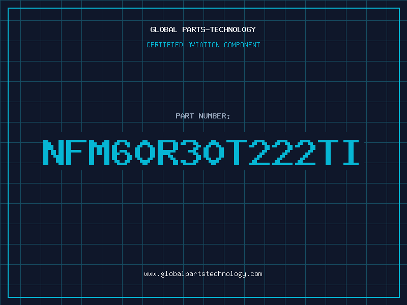 Aviation Part NFM60R30T222TI