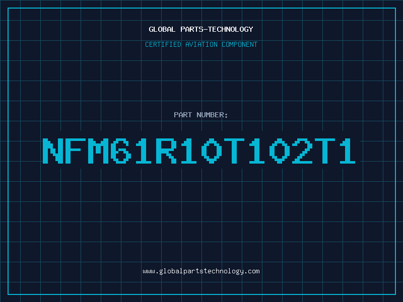 Aviation Part NFM61R10T102T1
