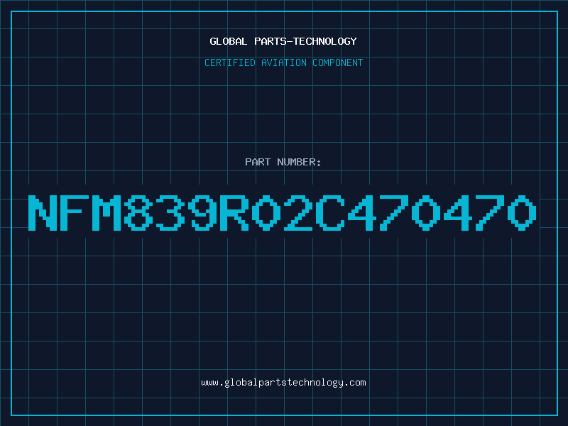 Aviation Part NFM839R02C470470