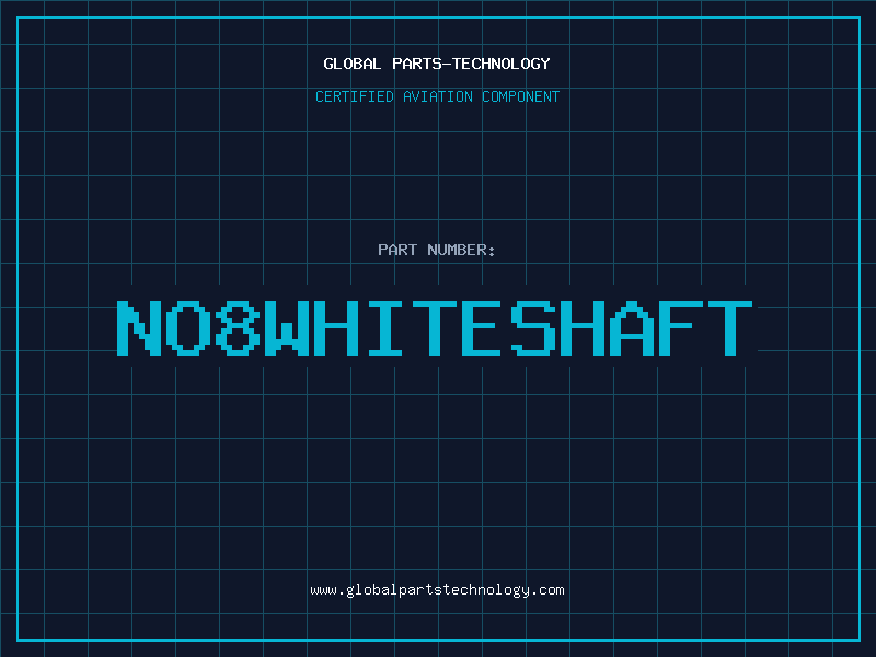 Aviation Part NO8WHITESHAFT
