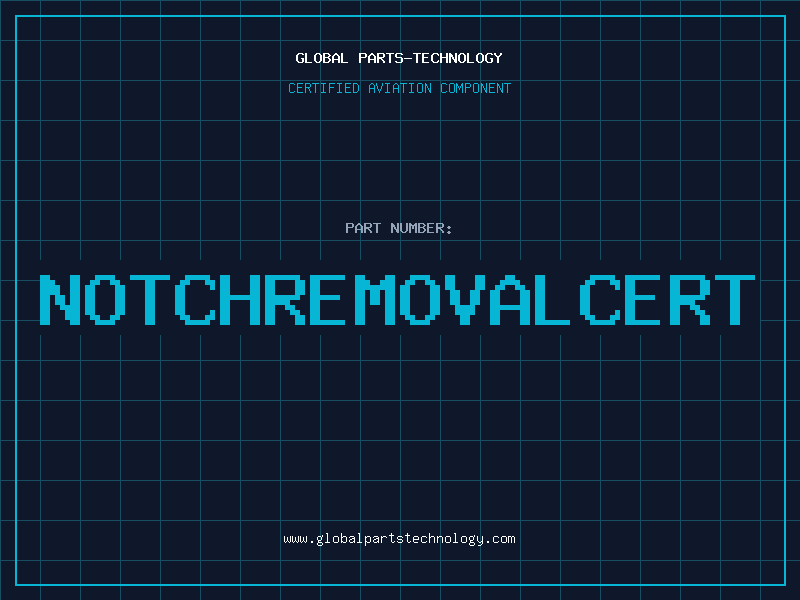 Aviation Part NOTCHREMOVALCERT