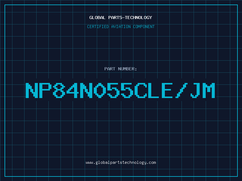 Aviation Part NP84N055CLE/JM
