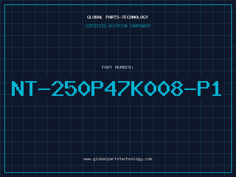 Aviation Part NT-250P47K008-P1