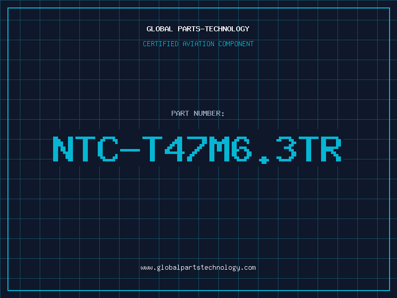 Aviation Part NTC-T47M6.3TR