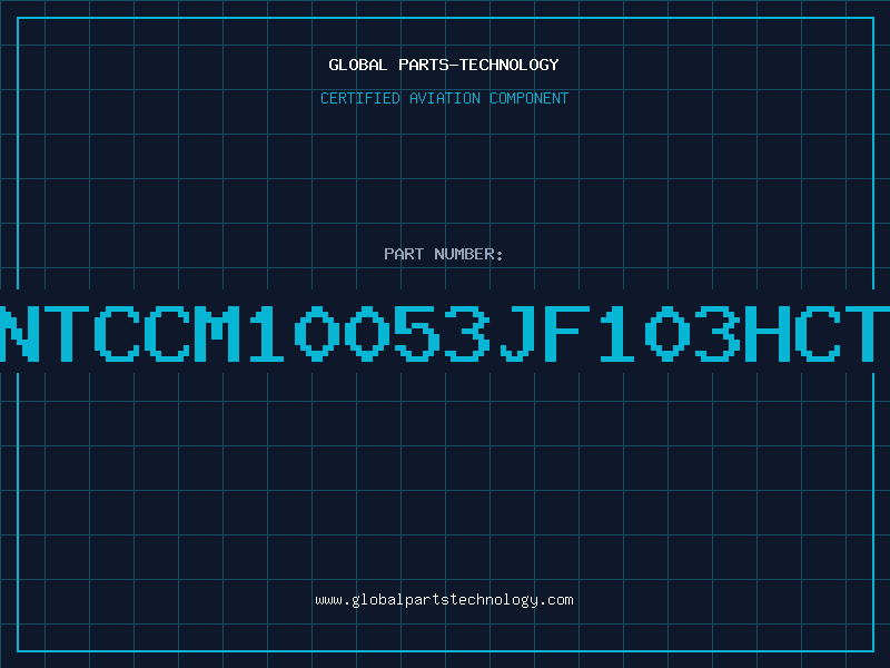 Aviation Part NTCCM10053JF103HCT