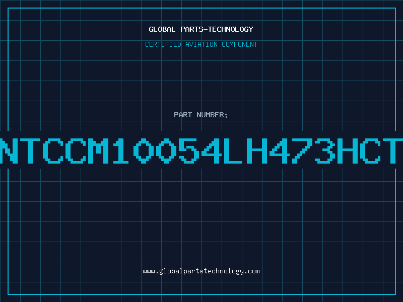 Aviation Part NTCCM10054LH473HCT