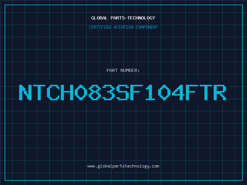 Aviation Part NTCH083SF104FTR