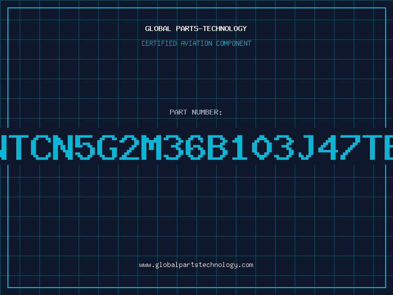 Aviation Part NTCN5G2M36B103J47TE