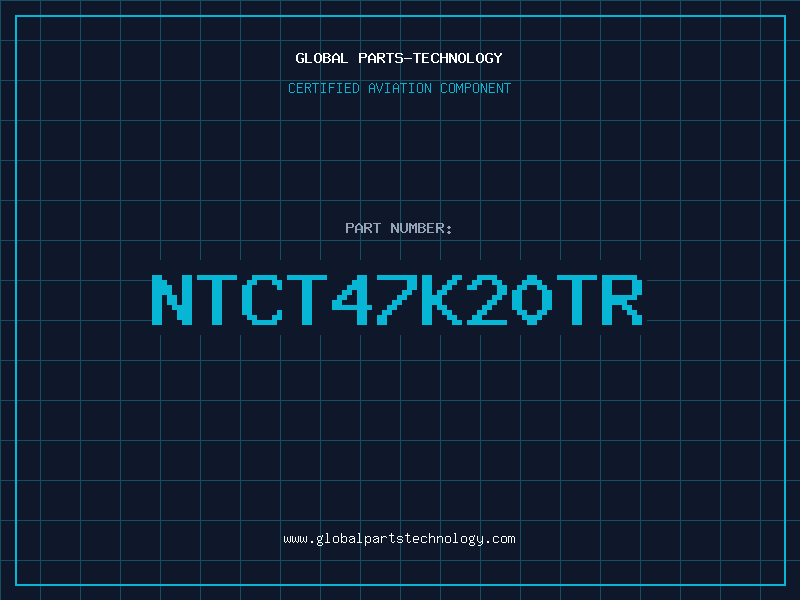 Aviation Part NTCT47K20TR