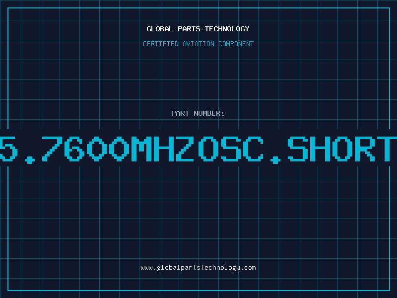 Aviation Part O5.7600MHZOSC.SHORTL