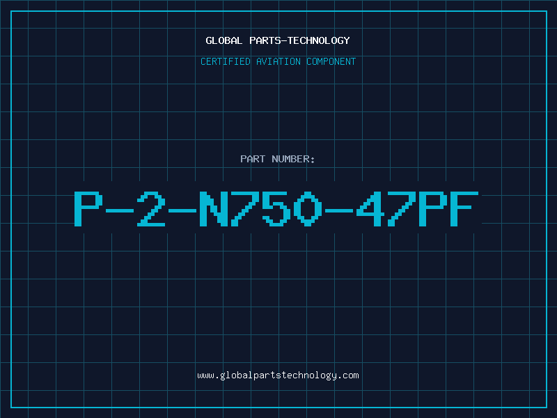Aviation Part P-2-N750-47PF