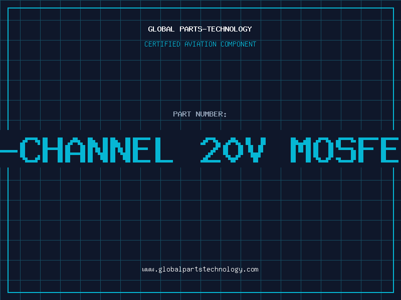 Aviation Part P-CHANNEL 20V MOSFET