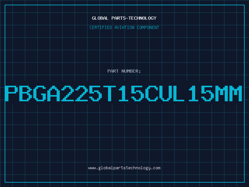 Aviation Part PBGA225T15CUL15MM
