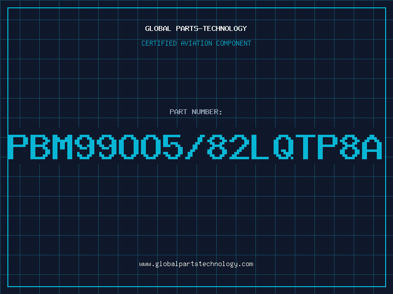 Aviation Part PBM99OO5/82LQTP8A