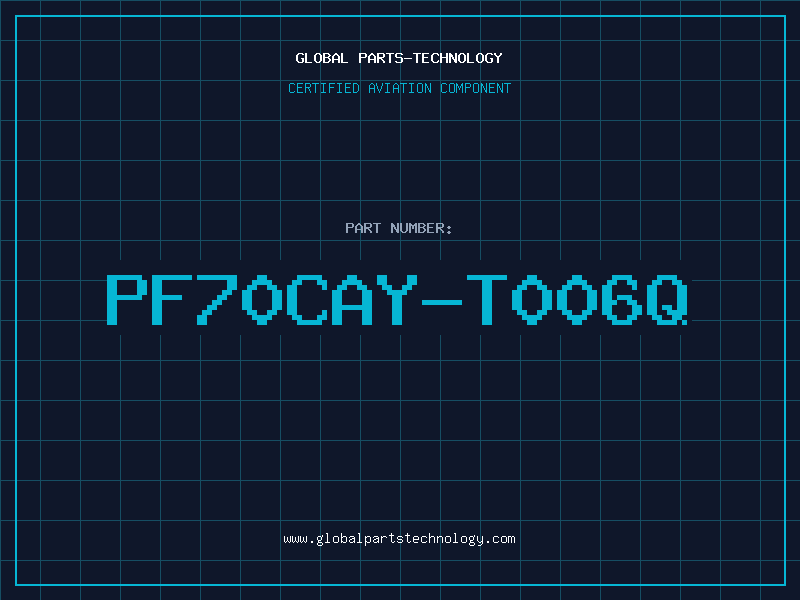 Aviation Part PF70CAY-T006Q