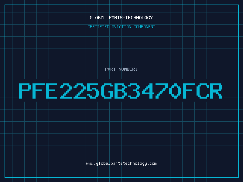 Aviation Part PFE225GB3470FCR