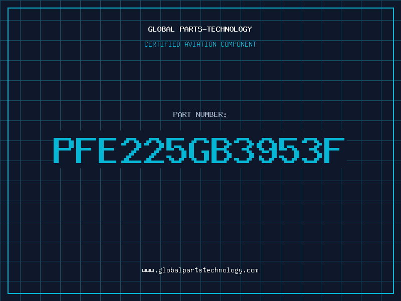 Aviation Part PFE225GB3953F