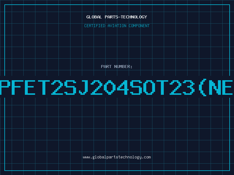 Aviation Part PFET2SJ204SOT23NE