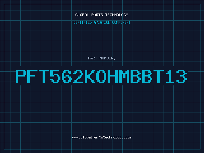 Aviation Part PFT562KOHMBBT13