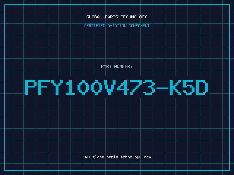 Aviation Part PFY100V473-K5D