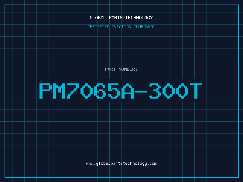 Aviation Part PM7065A-300T