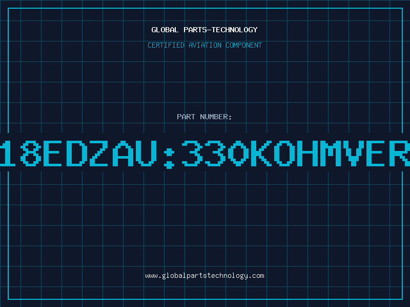 Aviation Part PN18EDZAU:330KOHMVER.B