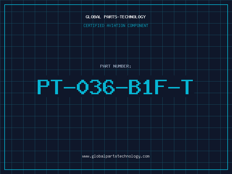 Aviation Part PT-036-B1F-T