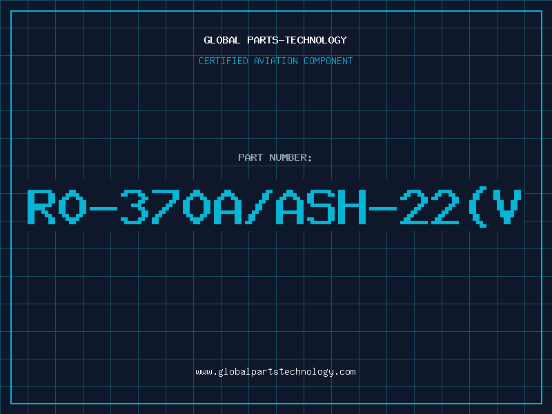 Aviation Part R0-370A/ASH-22(V