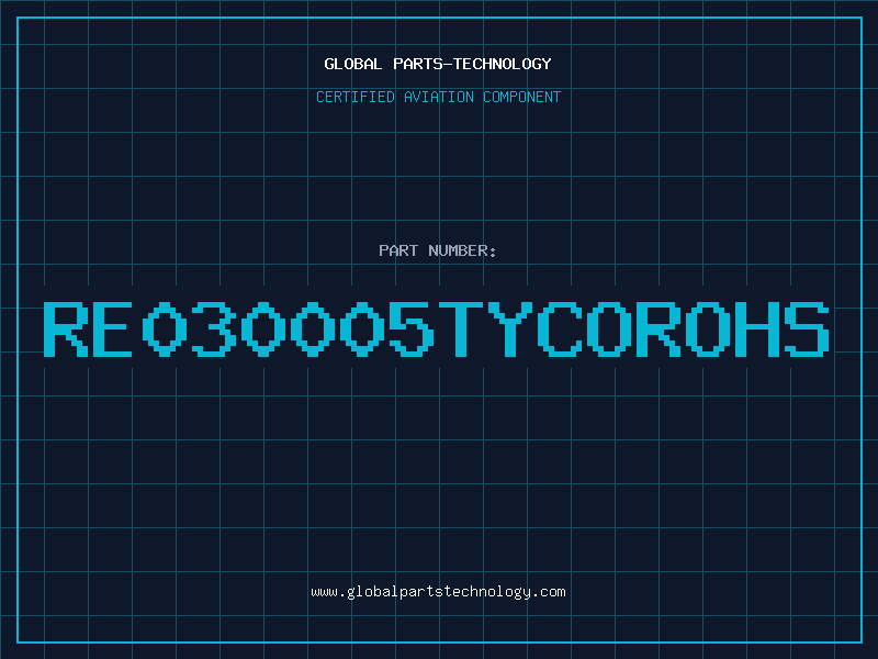 Aviation Part RE030005TYCOROHS