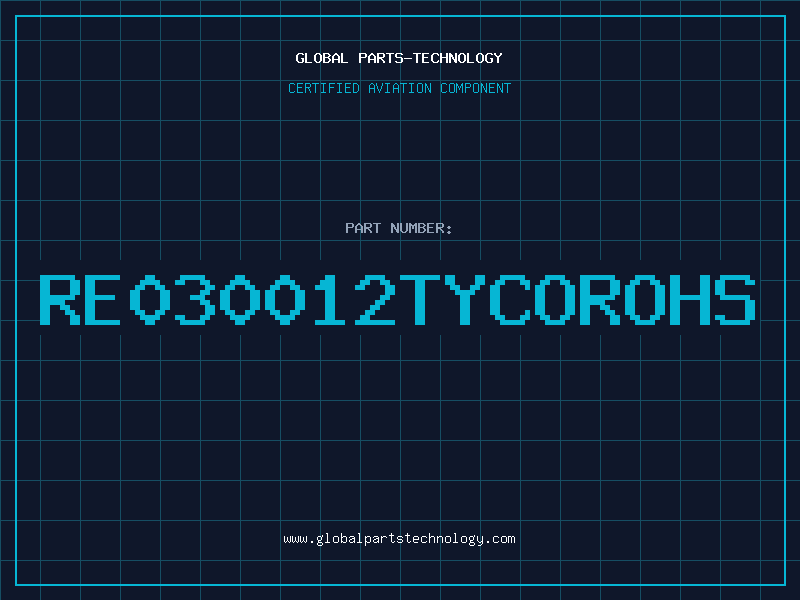 Aviation Part RE030012TYCOROHS