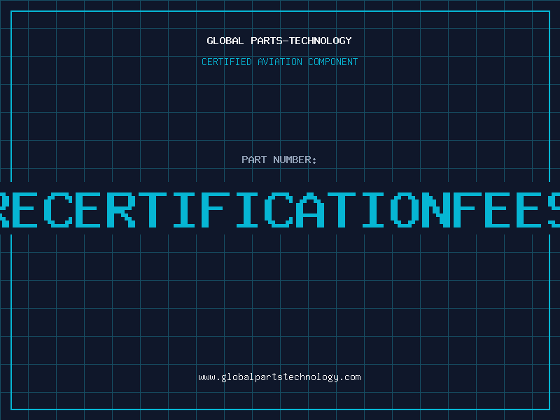 Aviation Part RECERTIFICATIONFEES