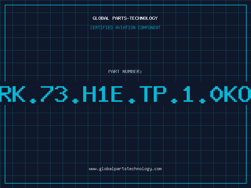 Aviation Part RK.73.H1E.TP.1.0KO