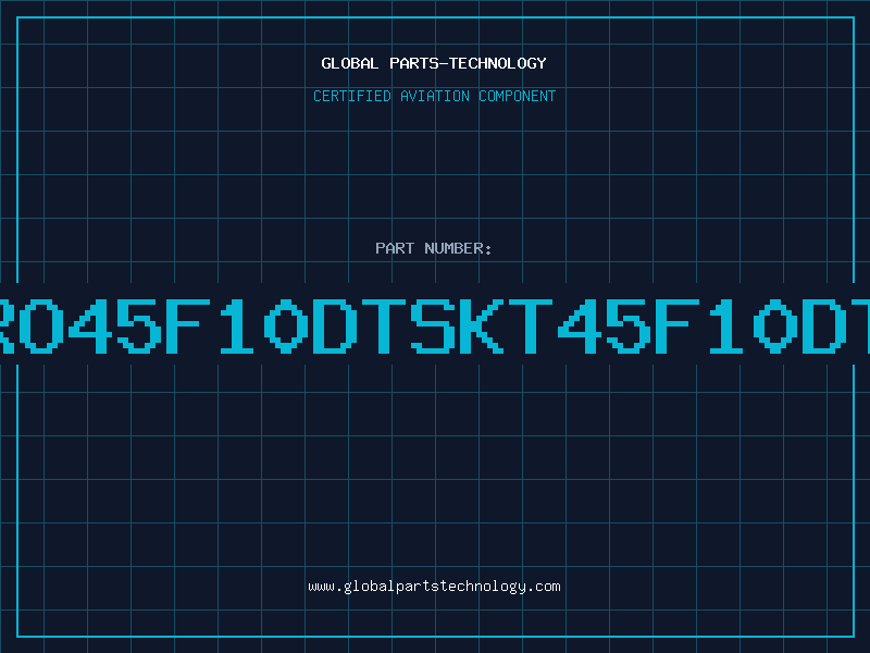 Aviation Part RO45F10DTSKT45F10DT