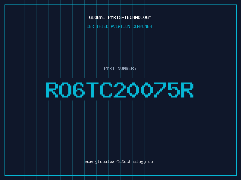 Aviation Part RO6TC20075R