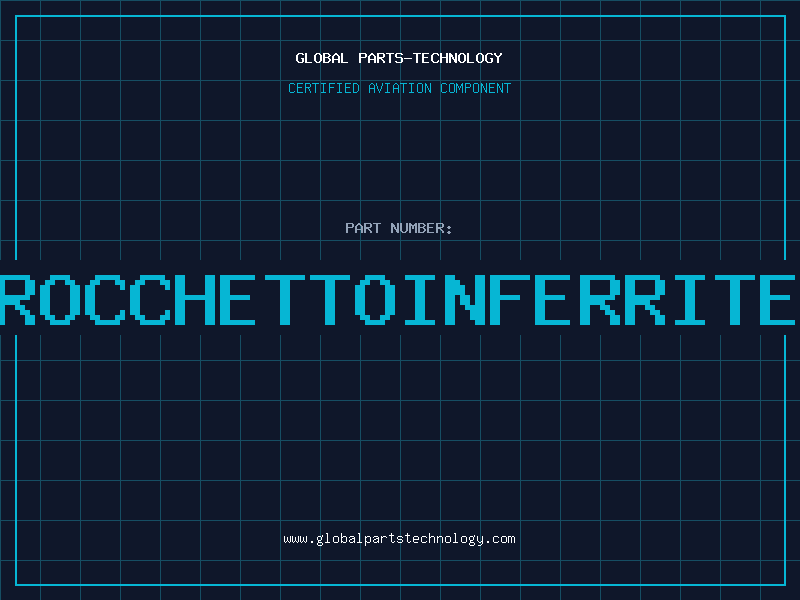 Aviation Part ROCCHETTOINFERRITE