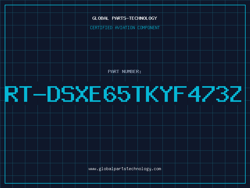 Aviation Part RT-DSXE65TKYF473Z