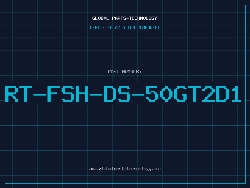 Aviation Part RT-FSH-DS-50GT2D1