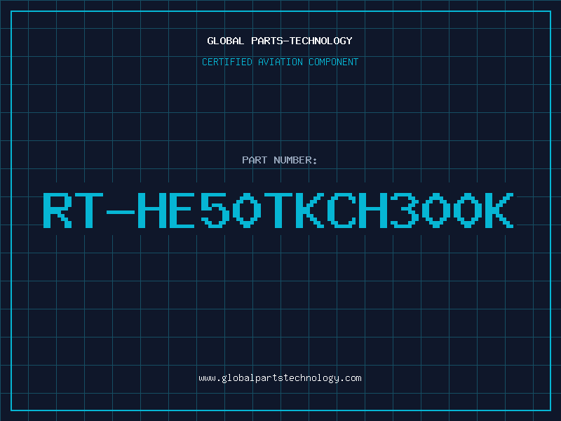 Aviation Part RT-HE50TKCH300K