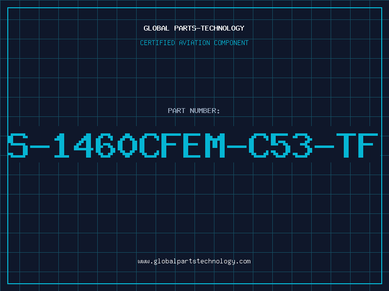 Aviation Part S-1460CFEM-C53-TF