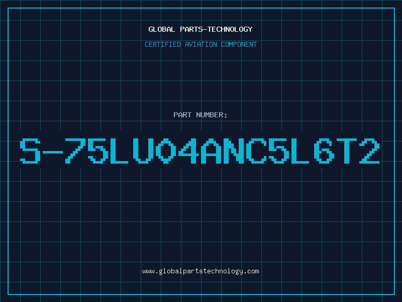 Aviation Part S-75LU04ANC5L6T2