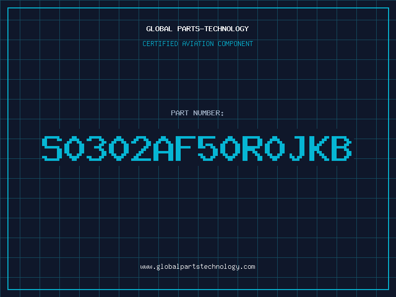 Aviation Part S0302AF50R0JKB
