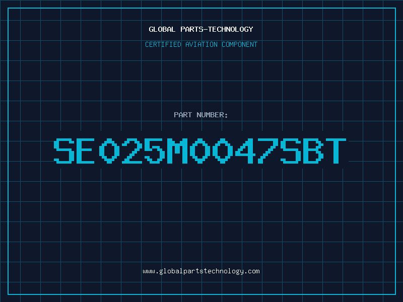 Aviation Part SE025M0047SBT
