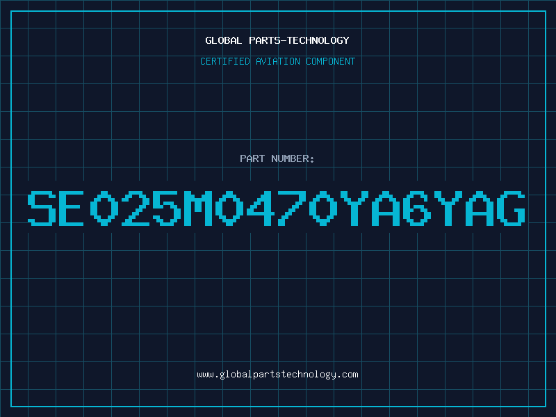 Aviation Part SE025M0470YA6YAG