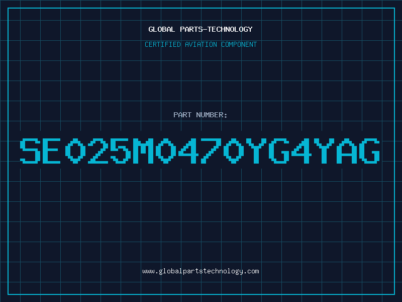 Aviation Part SE025M0470YG4YAG