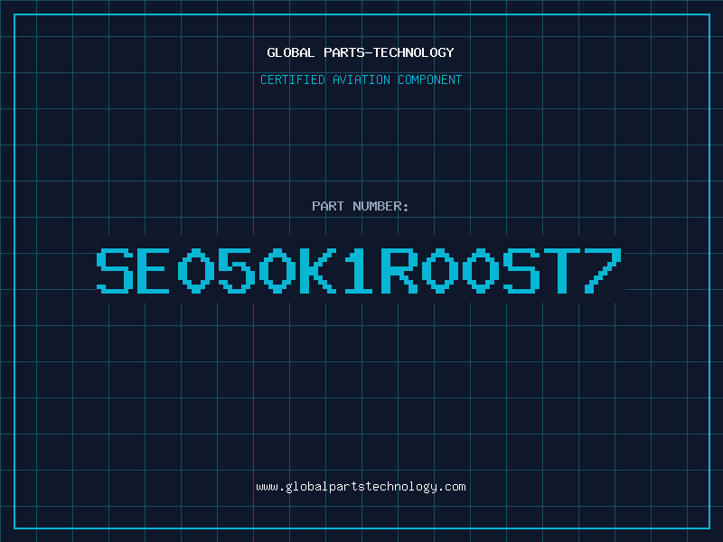 Aviation Part SE050K1R00ST7