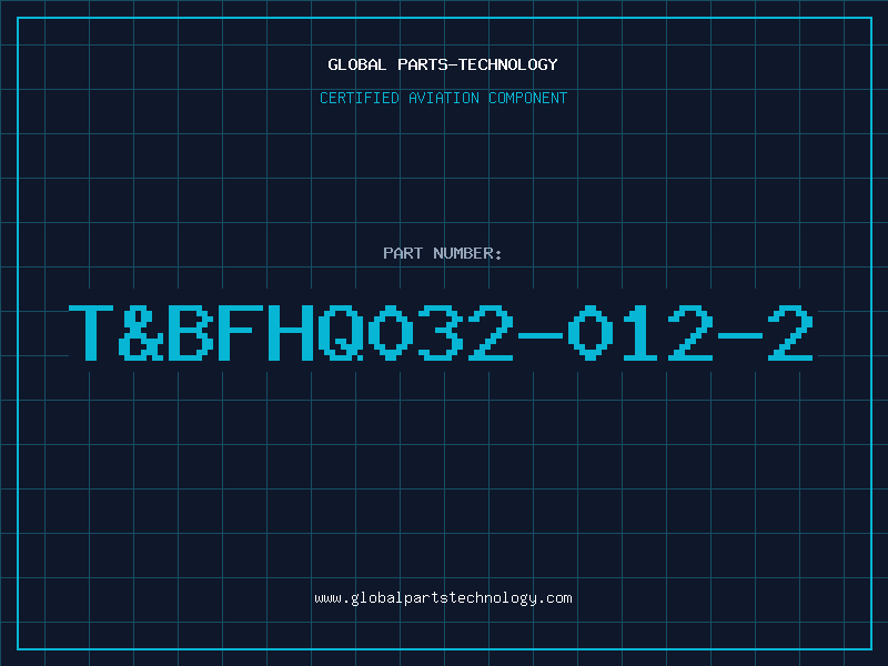 Aviation Part T&BFHQ032-012-2