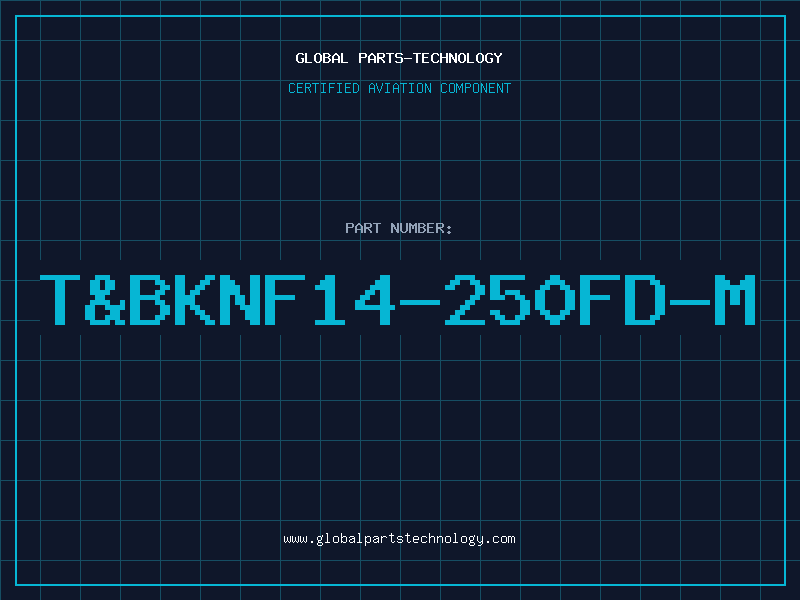 Aviation Part T&BKNF14-250FD-M