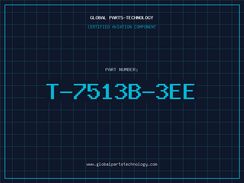 Aviation Part T-7513B-3EE