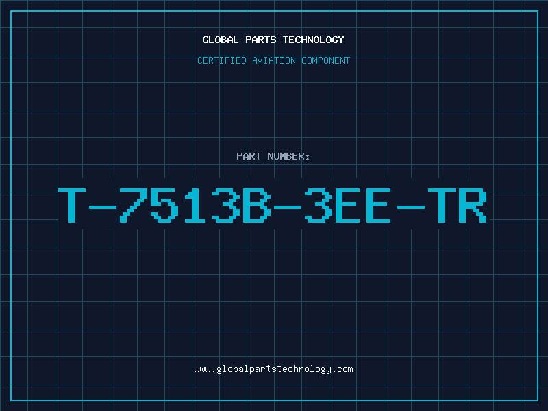 Aviation Part T-7513B-3EE-TR