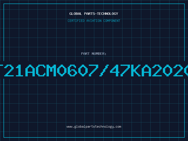 Aviation Part T21ACM0607/47KA2020